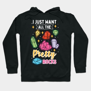 I Just Want All The Pretty Rocks Hoodie